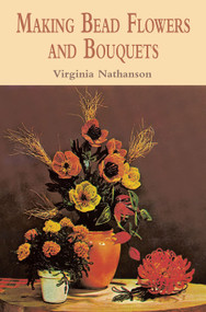 Making Bead Flowers and Bouquets by Virginia Nathanson, 9780486422466