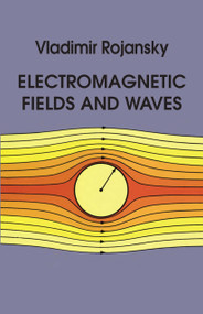 Electromagnetic Fields and Waves by Vladimir Rojansky, 9780486638348