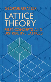 Lattice Theory (First Concepts and Distributive Lattices) by George Grätzer, 9780486471730