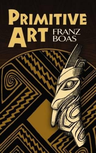 Primitive Art by Franz Boas, Aldona Jonaitis, 9780486473307