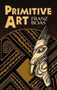 Primitive Art by Franz Boas, Aldona Jonaitis, 9780486473307