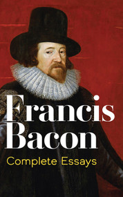 Complete Essays by Francis Bacon, 9780486454436