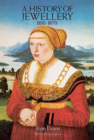A History of Jewellery, 1100-1870 by Joan Evans, 9780486261225