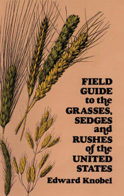 Field Guide to the Grasses, Sedges, and Rushes of the United States by Edward Knobel, 9780486235059