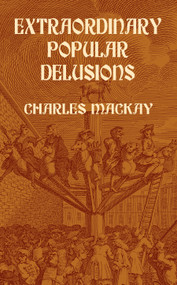 Extraordinary Popular Delusions by Charles Mackay, 9780486432236