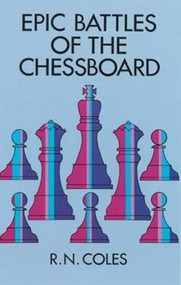 Epic Battles of the Chessboard by R. N. Coles, 9780486293554