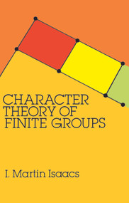 Character Theory of Finite Groups by I. Martin Isaacs, 9780486680149