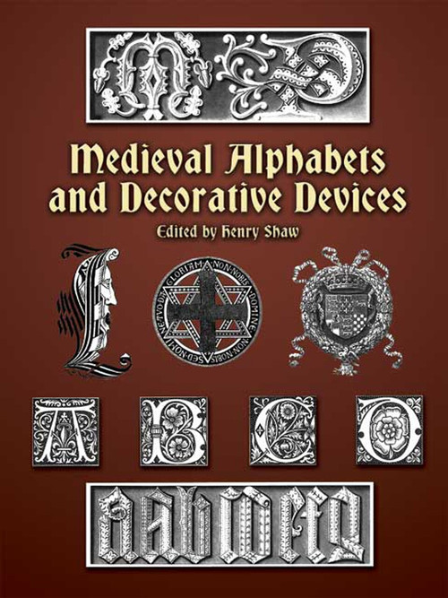 Medieval Alphabets and Decorative Devices by Henry Shaw, 9780486404660