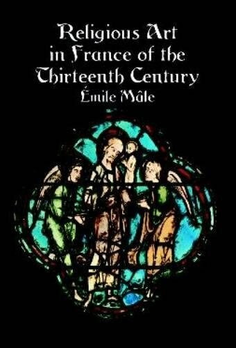 Religious Art in France of the Thirteenth Century by Emile Mâle, 9780486410616