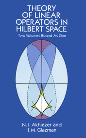 Theory of Linear Operators in Hilbert Space by N. I. Akhiezer, I. M. Glazman, 9780486677484