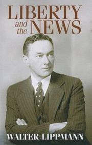 Liberty and the News by Walter Lippmann, Robert McChesney, 9780486475394