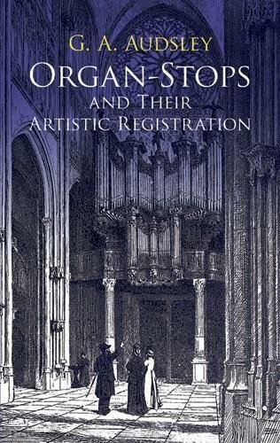 Organ-Stops and Their Artistic Registration by George Ashdown Audsley, 9780486424231