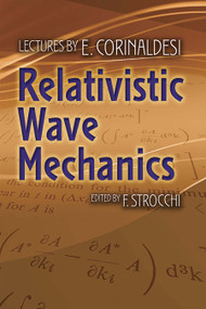 Relativistic Wave Mechanics by E. Corinaldesi, F. Strocchi, 9780486793771