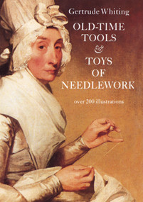 Old-Time Tools & Toys of Needlework by Gertrude Whiting, 9780486225173