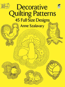 Decorative Quilting Patterns (45 Full-Size Designs) by Anne Szalavary, 9780486260013