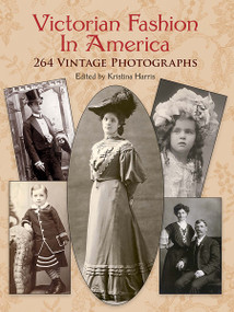 Victorian Fashion in America (264 Vintage Photographs) by Kristina Harris, 9780486418148