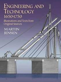 Engineering and Technology, 1650-1750 (Illustrations and Texts from Original Sources) by Martin Jensen, 9780486422329