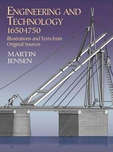 Engineering and Technology, 1650-1750 (Illustrations and Texts from Original Sources) by Martin Jensen, 9780486422329