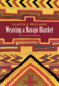 Weaving a Navajo Blanket by Gladys A. Reichard, 9780486229928