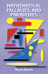 Mathematical Fallacies and Paradoxes by Bryan Bunch, 9780486296647