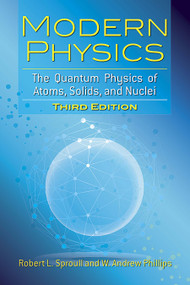 Modern Physics (The Quantum Physics of Atoms, Solids, and Nuclei: Third Edition) by Robert L. Sproull, W. Andrew Phillips, 9780486783260