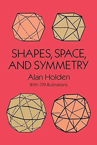Shapes, Space, and Symmetry by Alan Holden, 9780486268514
