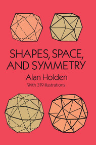 Shapes, Space, and Symmetry by Alan Holden, 9780486268514