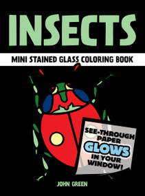 Insects Mini Stained Glass Coloring Book (See-Through Paper Glows In Your Window!) by John Green, 9780486285306