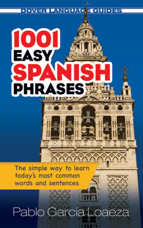 1001 Easy Spanish Phrases (The simple way to learn today's most common words and sentences) by Pablo Garcia Loaeza, 9780486476193