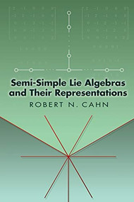 Semi-Simple Lie Algebras and Their Representations by Robert N. Cahn, 9780486449999