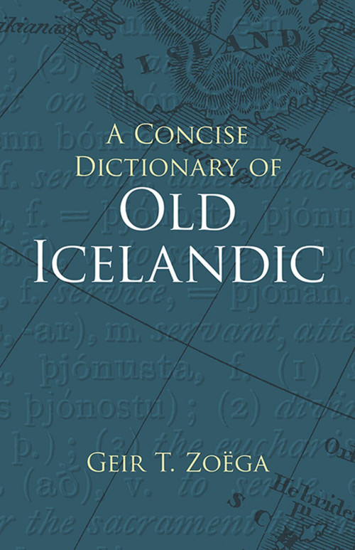 A Concise Dictionary of Old Icelandic by Geir T. Zoëga, 9780486434315