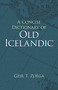 A Concise Dictionary of Old Icelandic by Geir T. Zoëga, 9780486434315