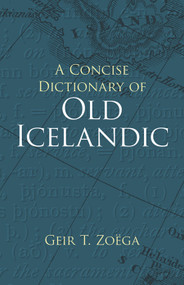 A Concise Dictionary of Old Icelandic by Geir T. Zoëga, 9780486434315