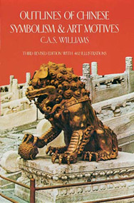 Outlines of Chinese Symbolism and Art Motives by C. A. S. Williams, 9780486233727