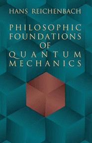 Philosophic Foundations of Quantum Mechanics by Hans Reichenbach, 9780486404592