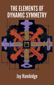 The Elements of Dynamic Symmetry by Jay Hambidge, 9780486217765