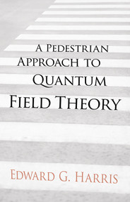 A Pedestrian Approach to Quantum Field Theory by Edward G Harris, 9780486780221