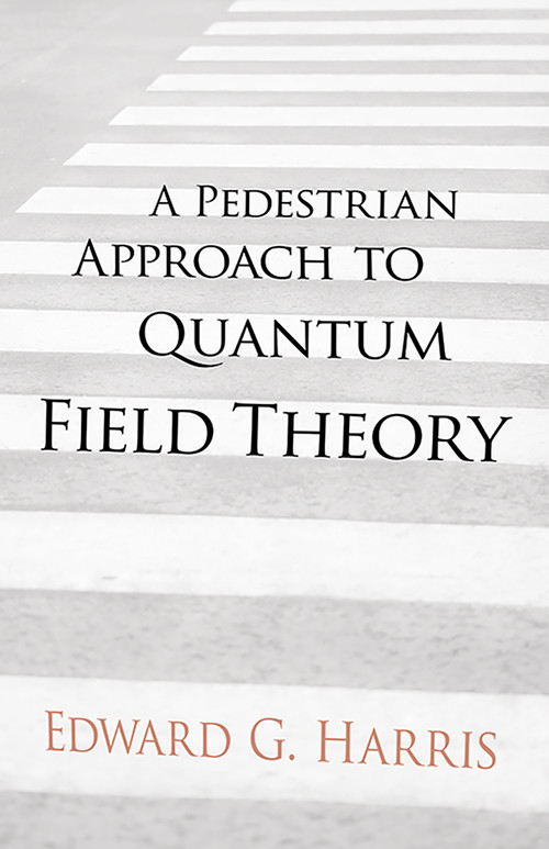 A Pedestrian Approach to Quantum Field Theory by Edward G Harris, 9780486780221