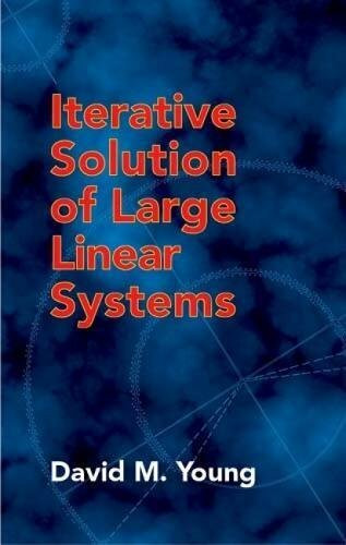 Iterative Solution of Large Linear Systems by David M. Young, 9780486425481