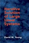 Iterative Solution of Large Linear Systems by David M. Young, 9780486425481