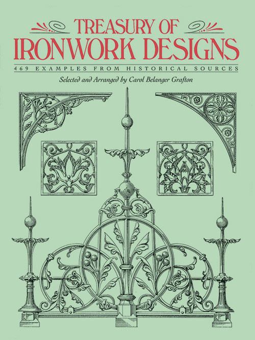 Treasury of Ironwork Designs (469 Examples from Historical Sources) by Carol Belanger Grafton, 9780486271262