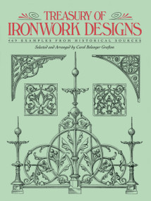 Treasury of Ironwork Designs (469 Examples from Historical Sources) by Carol Belanger Grafton, 9780486271262