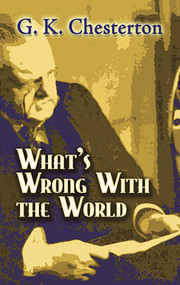 What's Wrong with the World by G. K. Chesterton, 9780486454276