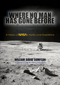 Where No Man Has Gone Before (A History of NASA's Apollo Lunar Expeditions) by William David Compton, 9780486478883