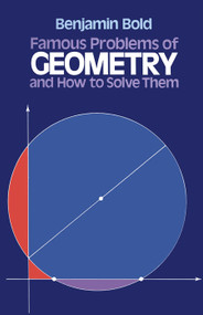 Famous Problems of Geometry and How to Solve Them by Benjamin Bold, 9780486242972