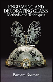 Engraving and Decorating Glass (Methods and Techniques) by Barbara Norman, 9780486253046