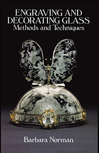 Engraving and Decorating Glass (Methods and Techniques) by Barbara Norman, 9780486253046