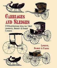 Carriages and Sleighs (228 Illustrations from the 1862 Lawrence, Bradley & Pardee Catalog) by Lawrence, Bradley & Pardee, 9780486402192