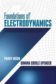 Foundations of Electrodynamics by Parry Moon, Domina Eberle Spencer, 9780486497037