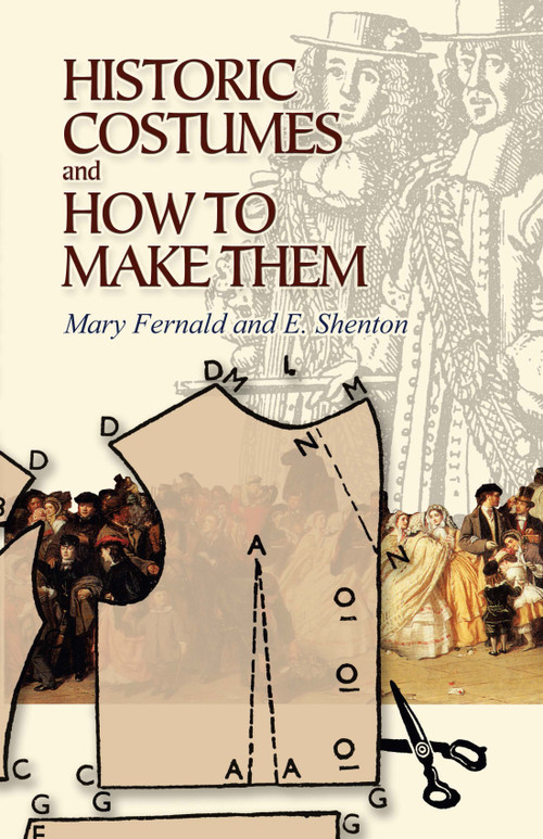Historic Costumes and How to Make Them by Mary Fernald, Eileen Shenton, 9780486449067